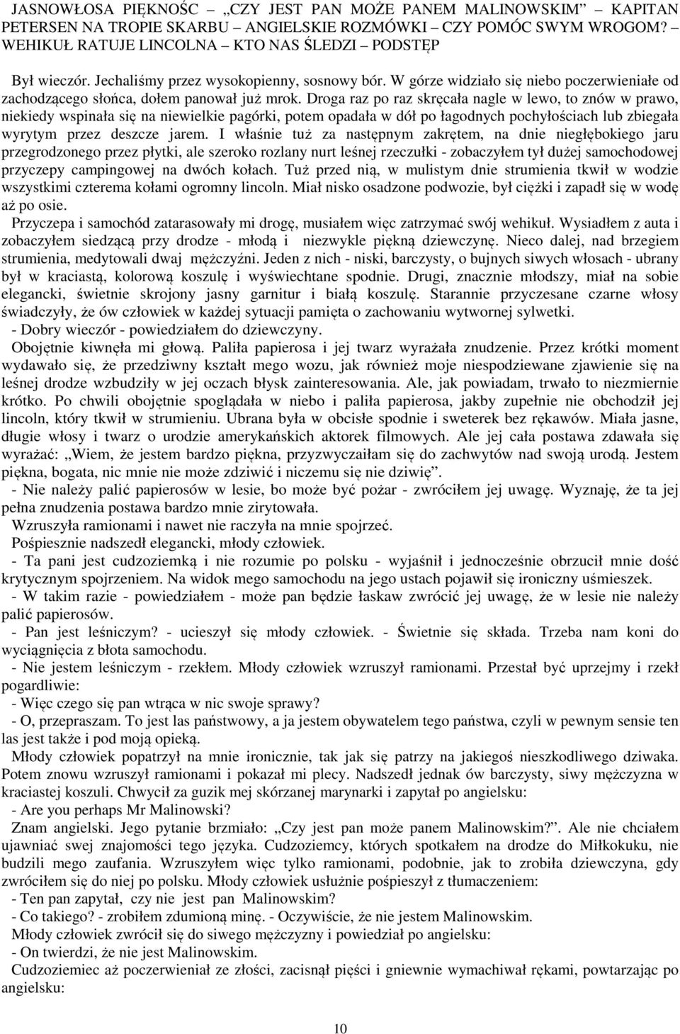 Droga raz po raz skręcała nagle w lewo, to znów w prawo, niekiedy wspinała się na niewielkie pagórki, potem opadała w dół po łagodnych pochyłościach lub zbiegała wyrytym przez deszcze jarem.