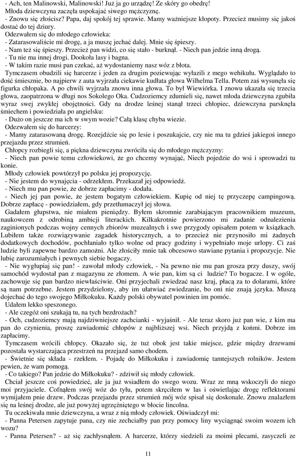 - Nam też się śpieszy. Przecież pan widzi, co się stało - burknął. - Niech pan jedzie inną drogą. - Tu nie ma innej drogi. Dookoła lasy i bagna.