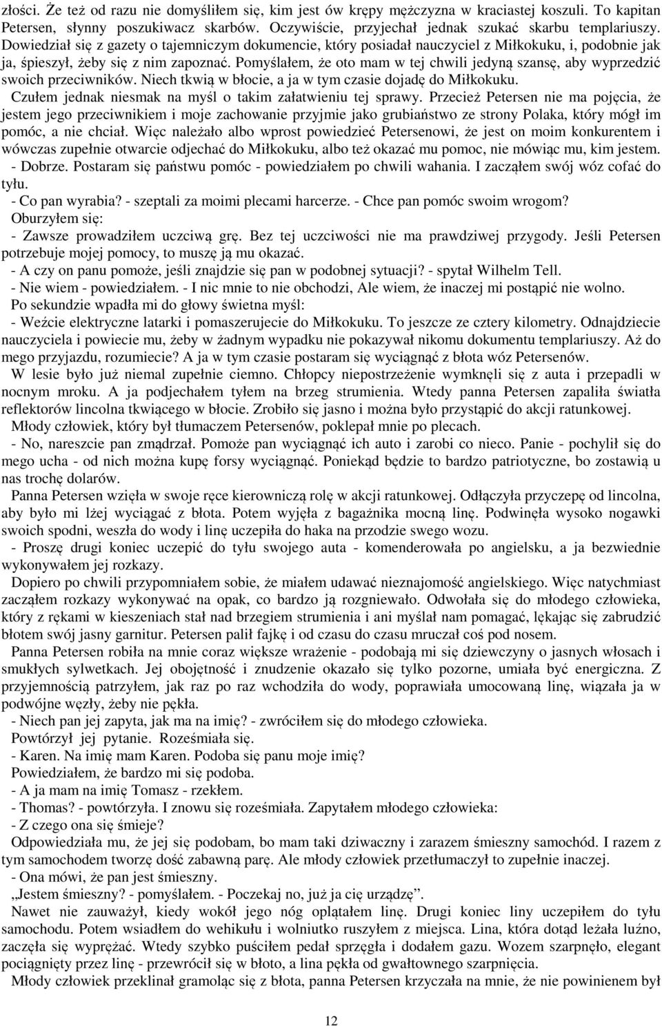 Pomyślałem, że oto mam w tej chwili jedyną szansę, aby wyprzedzić swoich przeciwników. Niech tkwią w błocie, a ja w tym czasie dojadę do Miłkokuku.