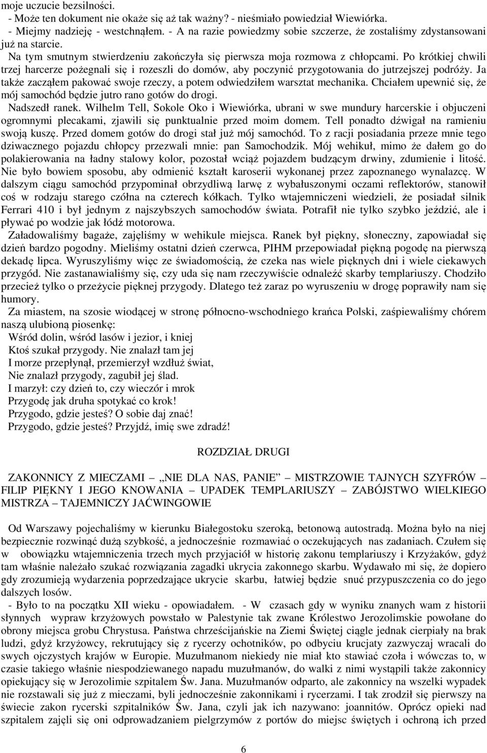 Po krótkiej chwili trzej harcerze pożegnali się i rozeszli do domów, aby poczynić przygotowania do jutrzejszej podróży. Ja także zacząłem pakować swoje rzeczy, a potem odwiedziłem warsztat mechanika.