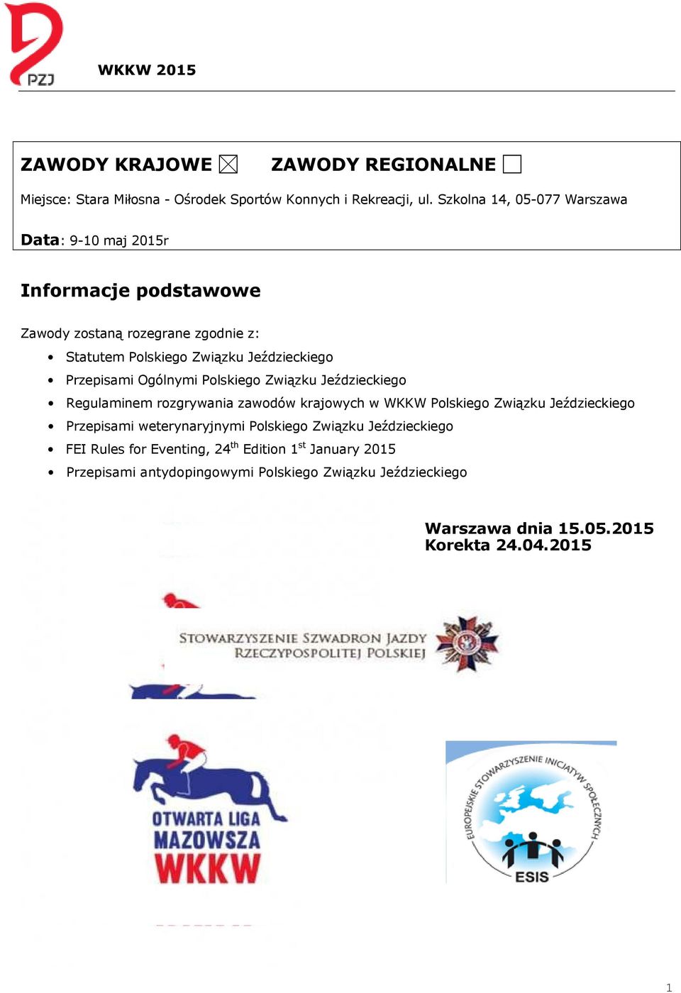 Przepisami Ogólnymi Polskiego Związku Jeździeckiego Regulaminem rozgrywania zawodów krajowych w WKKW Polskiego Związku Jeździeckiego Przepisami