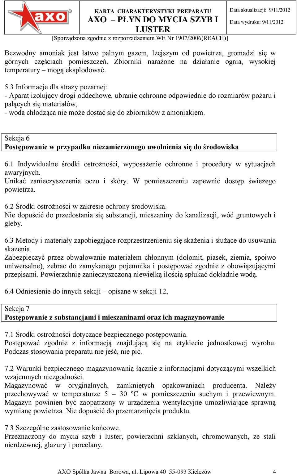 amoniakiem. Sekcja 6 Postępowanie w przypadku niezamierzonego uwolnienia się do środowiska 6.1 Indywidualne środki ostrożności, wyposażenie ochronne i procedury w sytuacjach awaryjnych.