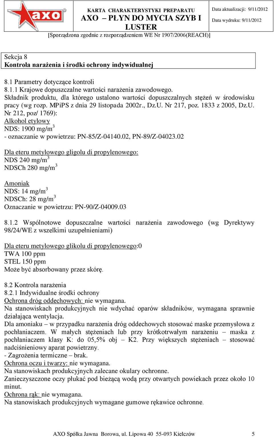Nr 217, poz. 1833 z 2005, Dz.U. Nr 212, poz/ 1769): Alkohol etylowy NDS: 1900 mg/m 3 - oznaczanie w powietrzu: PN-85/Z-04140.02, PN-89/Z-04023.