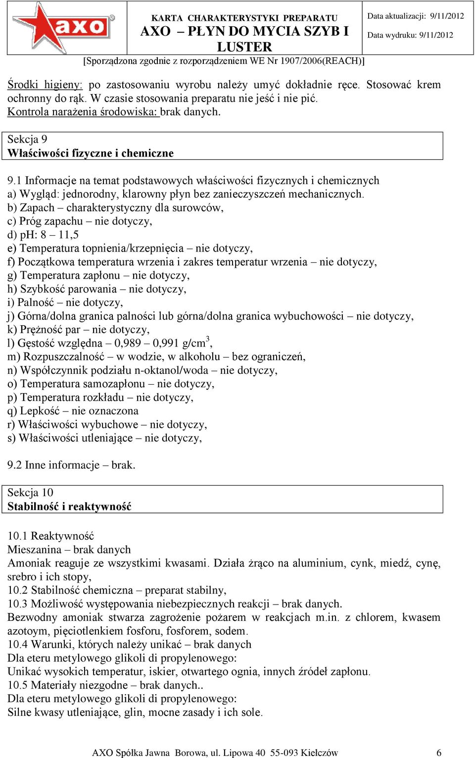 b) Zapach charakterystyczny dla surowców, c) Próg zapachu nie dotyczy, d) ph: 8 11,5 e) Temperatura topnienia/krzepnięcia nie dotyczy, f) Początkowa temperatura wrzenia i zakres temperatur wrzenia