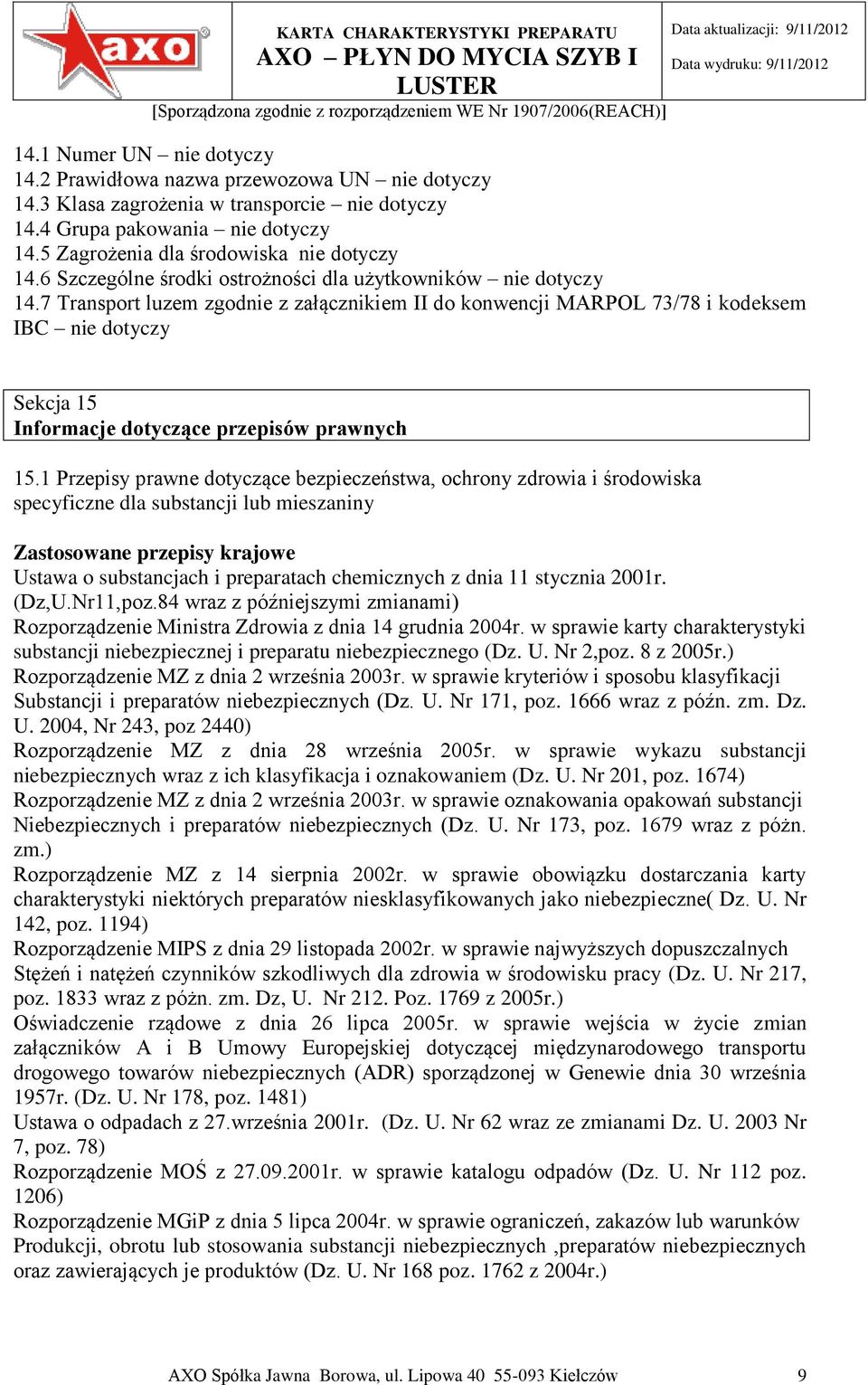 7 Transport luzem zgodnie z załącznikiem II do konwencji MARPOL 73/78 i kodeksem IBC nie dotyczy Sekcja 15 Informacje dotyczące przepisów prawnych 15.