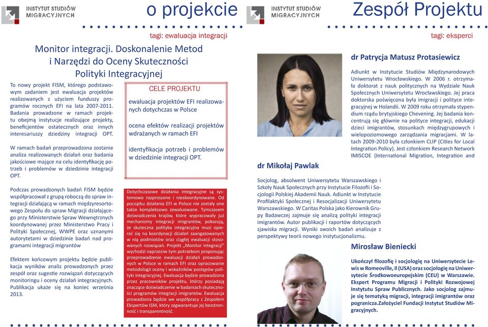 W ramach badań przeprowadzona zostanie analiza realizowanych działań oraz badania jakościowe mające na celu identyfikację potrzeb i problemów w dziedzinie integracji OPT.