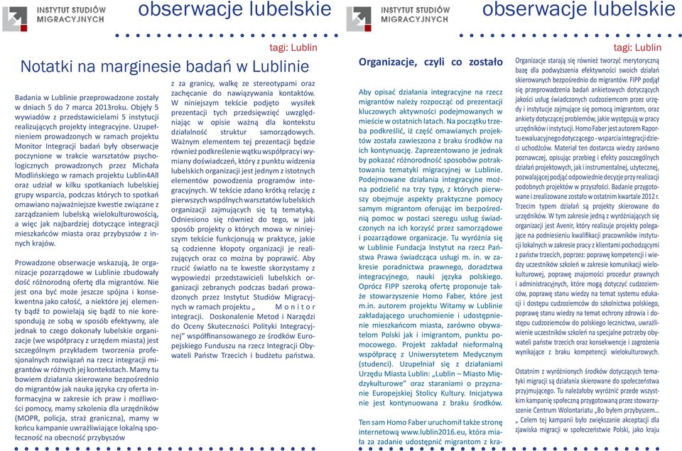 Lublin4All oraz udział w kilku spotkaniach lubelskiej grupy wsparcia, podczas których to spotkań omawiano najważniejsze kwestie związane z zarządzaniem lubelską wielokulturowością, a więc jak