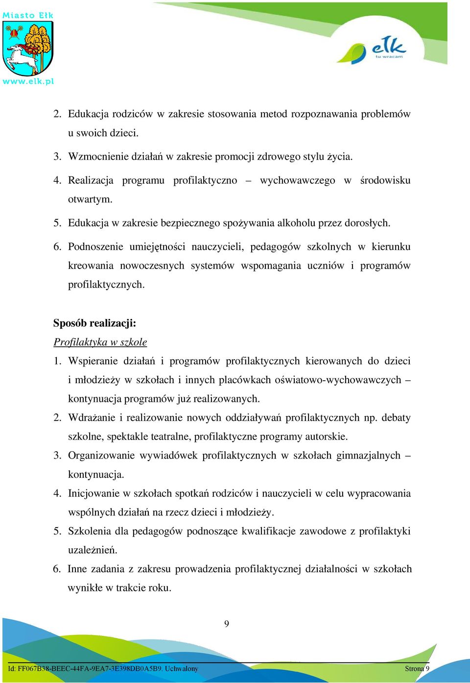 Podnoszenie umiejętności nauczycieli, pedagogów szkolnych w kierunku kreowania nowoczesnych systemów wspomagania uczniów i programów profilaktycznych. Sposób realizacji: Profilaktyka w szkole 1.