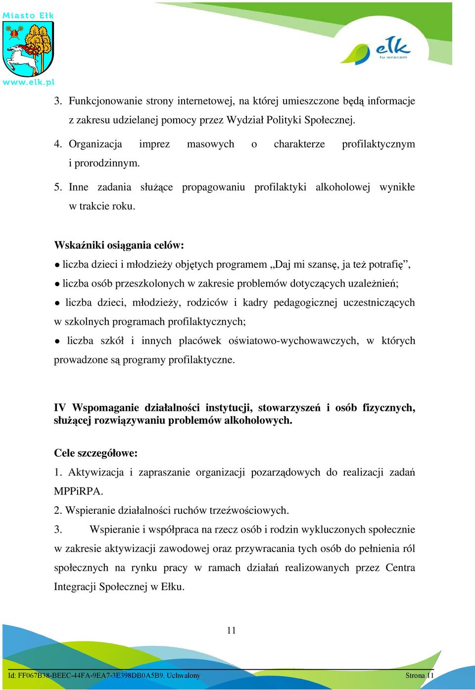 Wskaźniki osiągania celów: liczba dzieci i młodzieŝy objętych programem Daj mi szansę, ja teŝ potrafię, liczba osób przeszkolonych w zakresie problemów dotyczących uzaleŝnień; liczba dzieci,