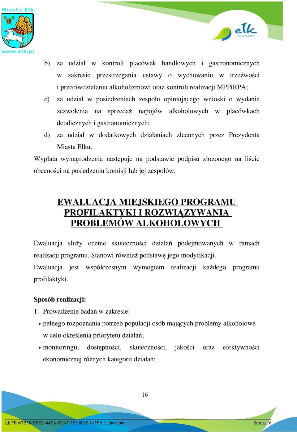 zleconych przez Prezydenta Miasta Ełku. Wypłata wynagrodzenia następuje na podstawie podpisu złoŝonego na liście obecności na posiedzeniu komisji lub jej zespołów.