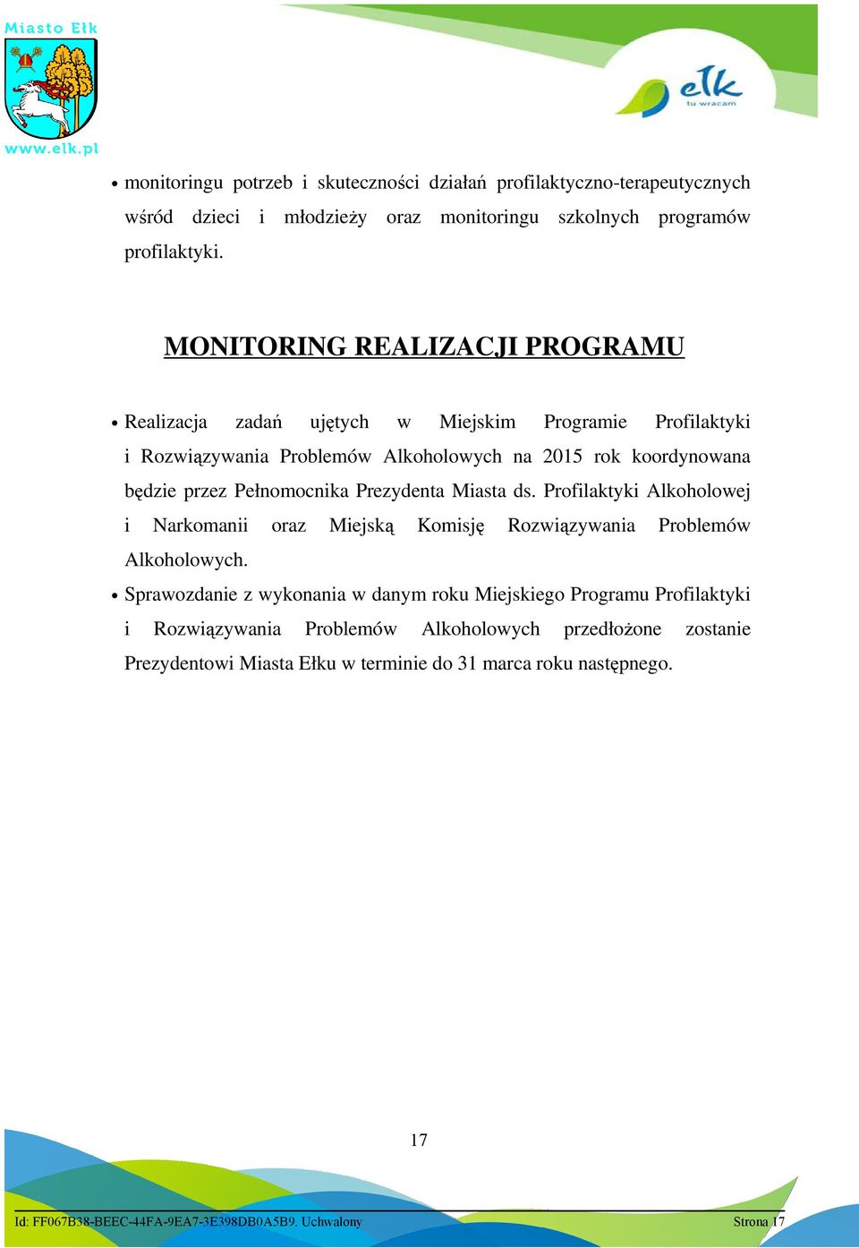 Pełnomocnika Prezydenta Miasta ds. Profilaktyki Alkoholowej i Narkomanii oraz Miejską Komisję Rozwiązywania Problemów Alkoholowych.