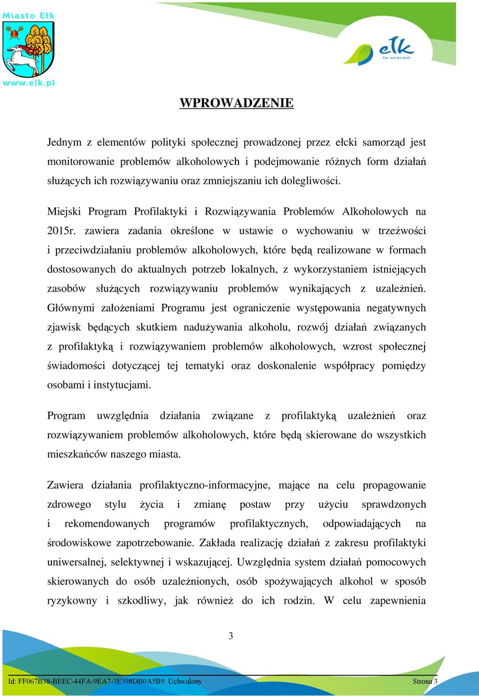 zawiera zadania określone w ustawie o wychowaniu w trzeźwości i przeciwdziałaniu problemów alkoholowych, które będą realizowane w formach dostosowanych do aktualnych potrzeb lokalnych, z