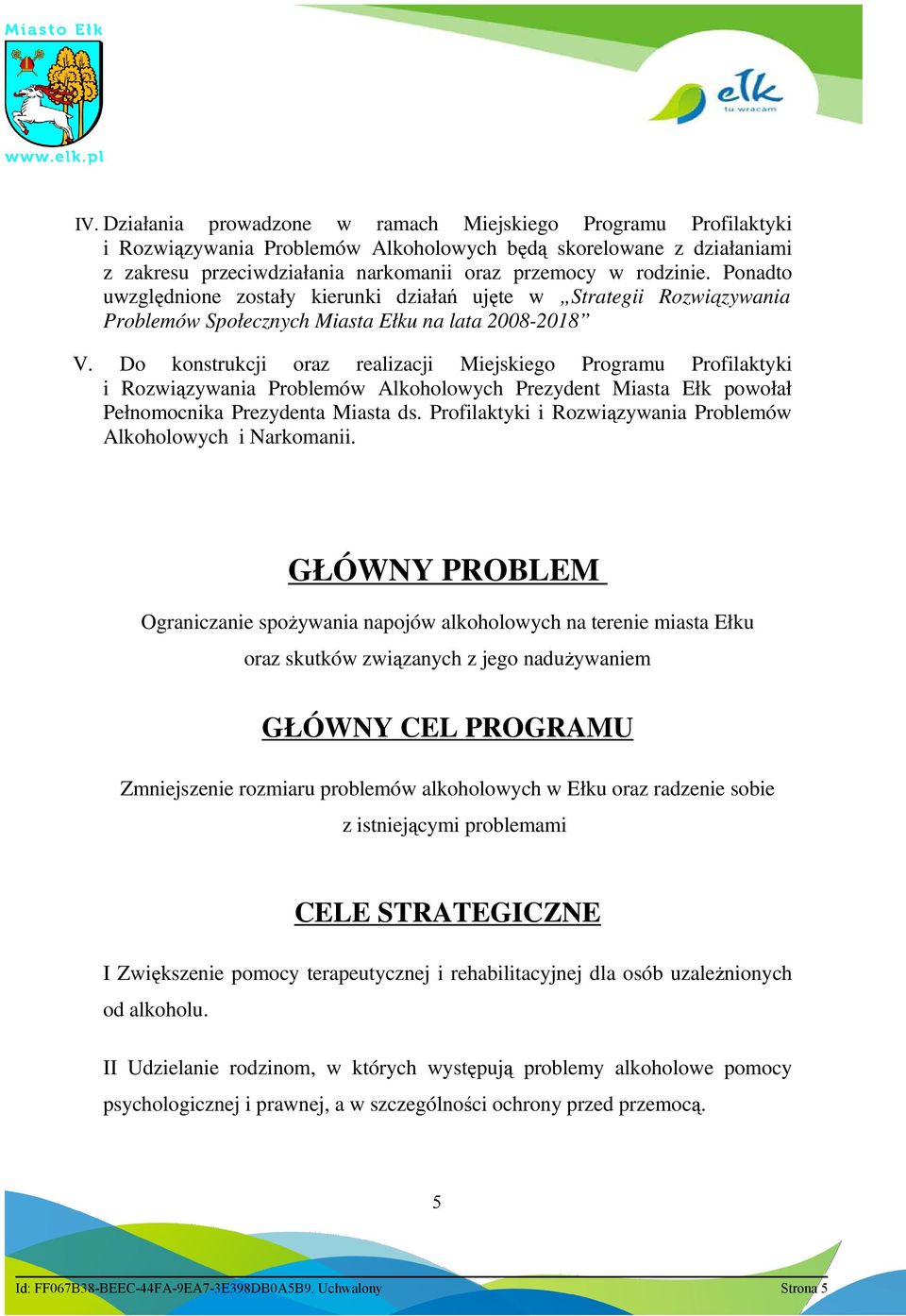 Do konstrukcji oraz realizacji Miejskiego Programu Profilaktyki i Rozwiązywania Problemów Alkoholowych Prezydent Miasta Ełk powołał Pełnomocnika Prezydenta Miasta ds.