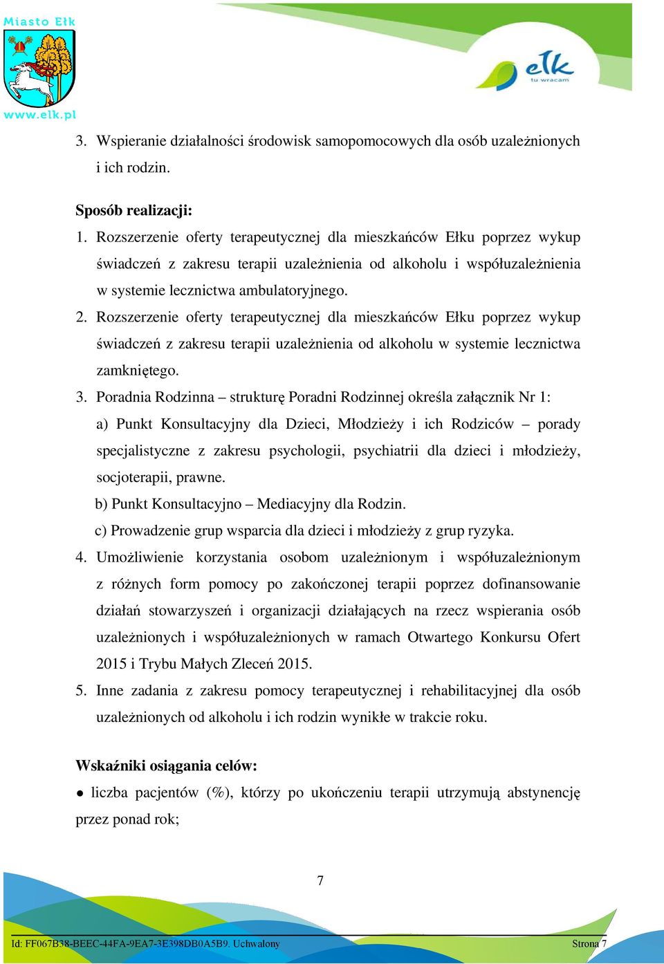 Rozszerzenie oferty terapeutycznej dla mieszkańców Ełku poprzez wykup świadczeń z zakresu terapii uzaleŝnienia od alkoholu w systemie lecznictwa zamkniętego. 3.