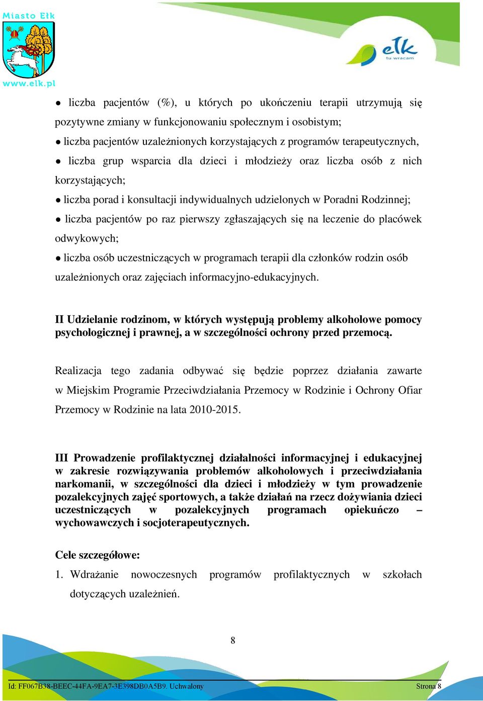 pierwszy zgłaszających się na leczenie do placówek odwykowych; liczba osób uczestniczących w programach terapii dla członków rodzin osób uzaleŝnionych oraz zajęciach informacyjno-edukacyjnych.