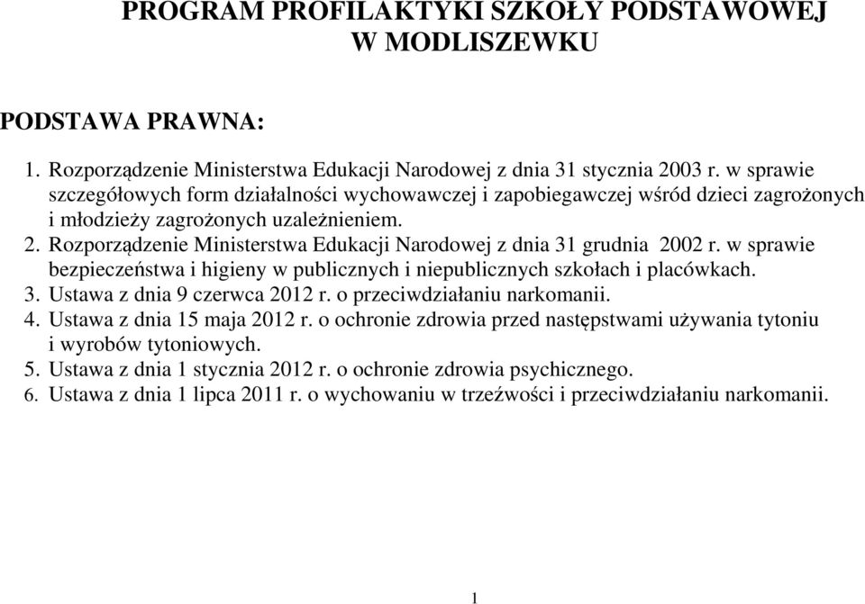 Rozporządzenie Ministerstwa Edukacji Narodowej z dnia 31 grudnia 2002 r. w sprawie bezpieczeństwa i higieny w publicznych i niepublicznych szkołach i placówkach. 3. Ustawa z dnia 9 czerwca 2012 r.