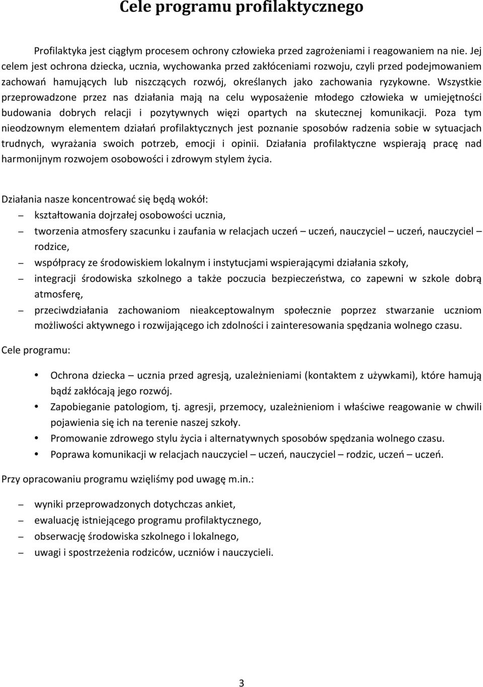 Wszystkie przeprowadzone przez nas działania mają na celu wyposażenie młodego człowieka w umiejętności budowania dobrych relacji i pozytywnych więzi opartych na skutecznej komunikacji.