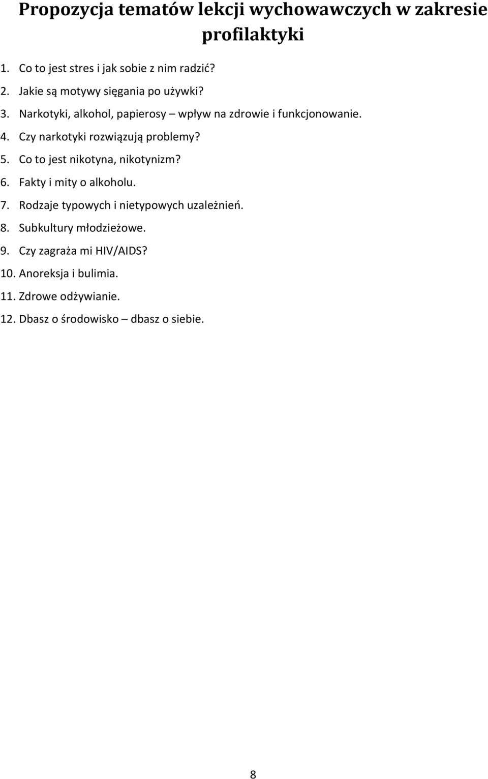 Czy narkotyki rozwiązują problemy? 5. Co to jest nikotyna, nikotynizm? 6. Fakty i mity o alkoholu. 7.