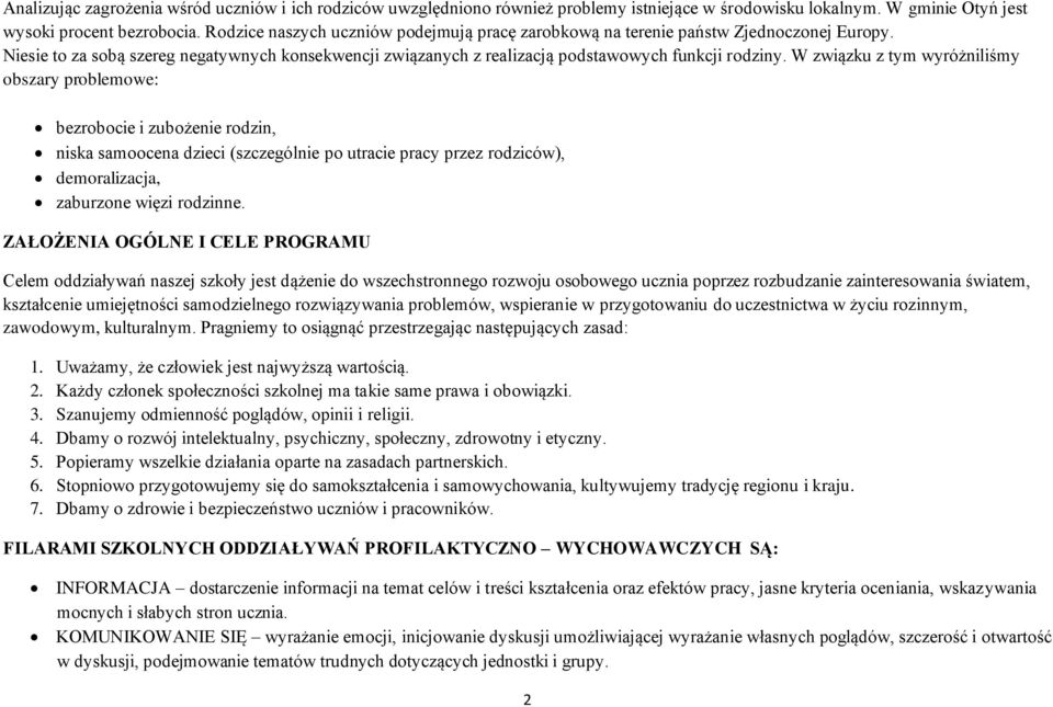 W związku z tym wyróżniliśmy obszary problemowe: bezrobocie i zubożenie rodzin, niska samoocena dzieci (szczególnie po utracie pracy przez rodziców), demoralizacja, zaburzone więzi rodzinne.