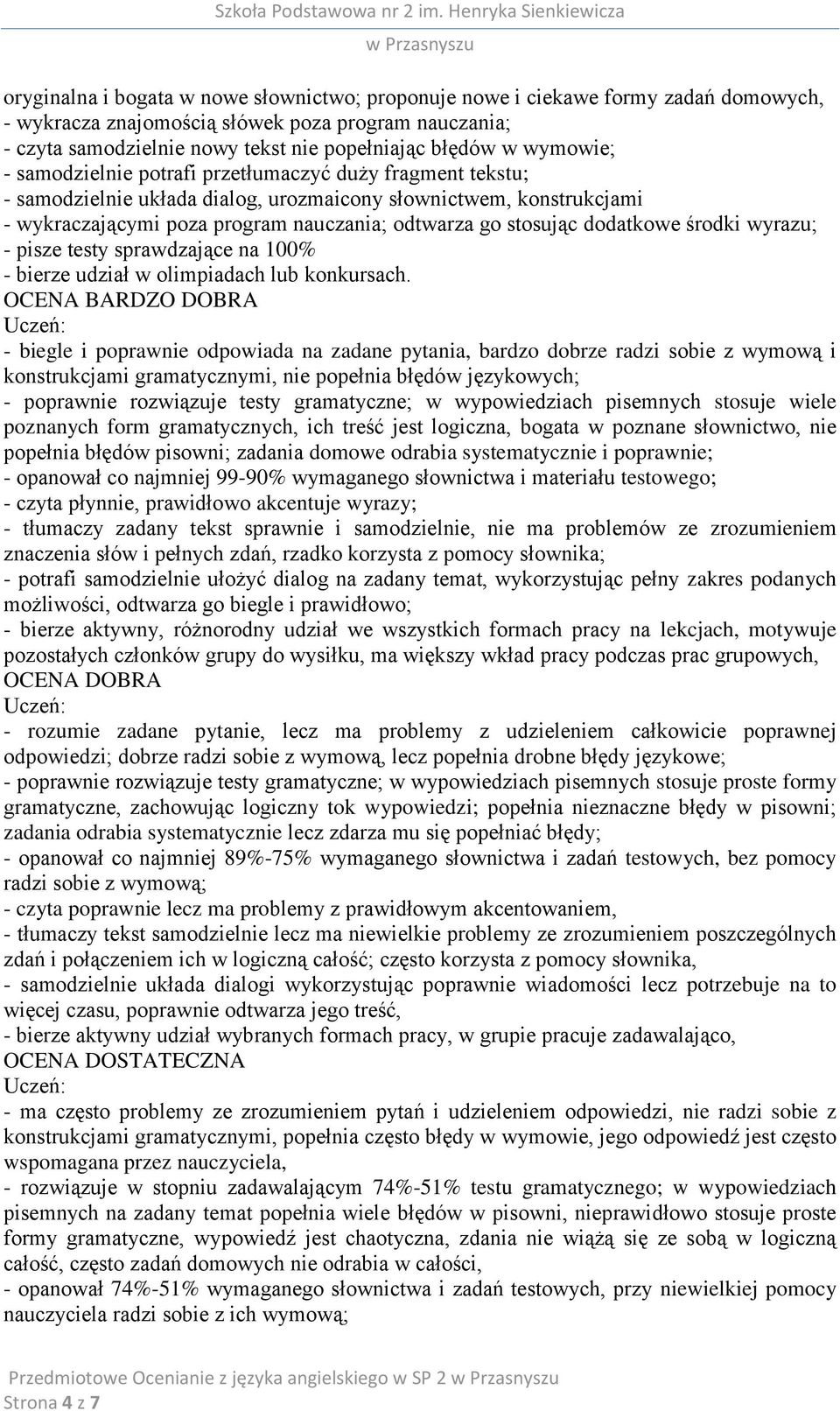 dodatkowe środki wyrazu; - pisze testy sprawdzające na 100% - bierze udział w olimpiadach lub konkursach.