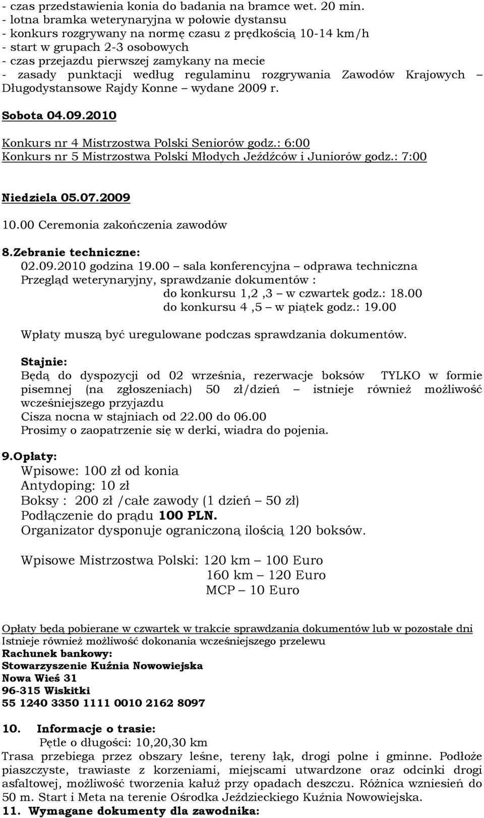 punktacji według regulaminu rozgrywania Zawodów Krajowych Sobota 04.09.2010 Konkurs nr 4 Mistrzostwa Polski Seniorów godz.: 6:00 Konkurs nr 5 Mistrzostwa Polski Młodych Jeźdźców i Juniorów godz.
