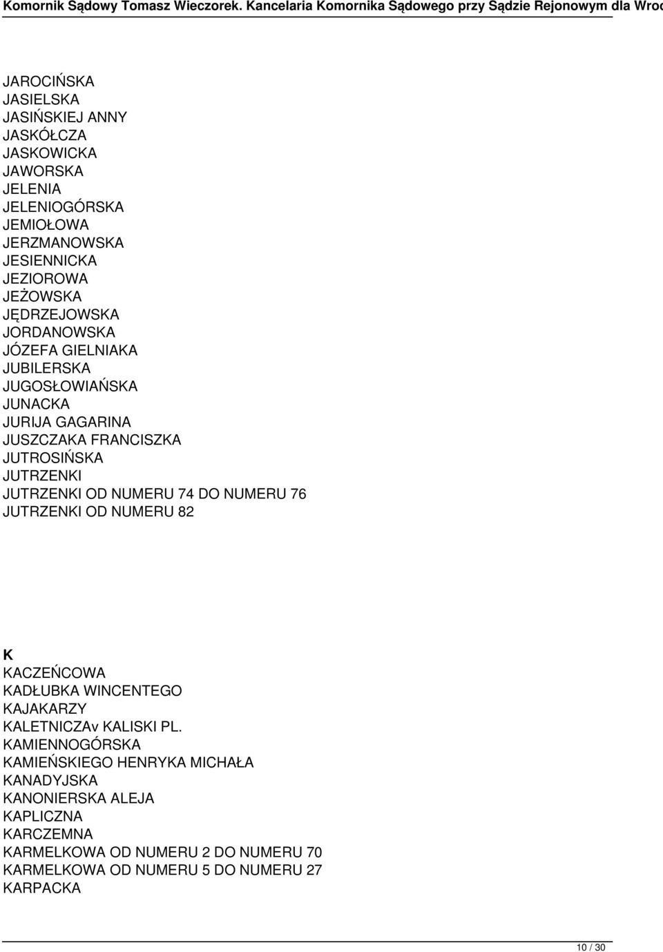 OD NUMERU 74 DO NUMERU 76 JUTRZENKI OD NUMERU 82 K KACZEŃCOWA KADŁUBKA WINCENTEGO KAJAKARZY KALETNICZAv KALISKI PL.