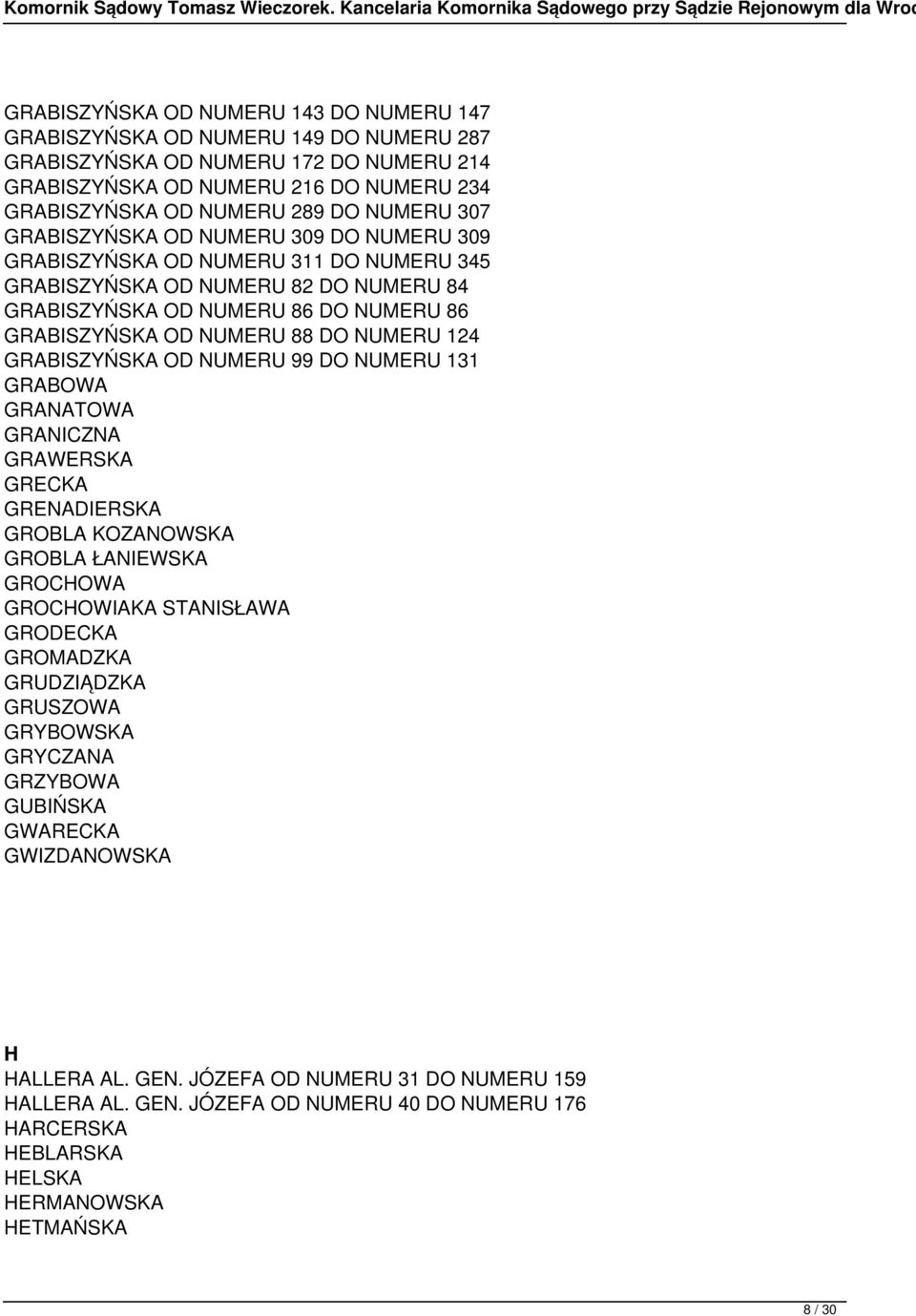 NUMERU 124 GRABISZYŃSKA OD NUMERU 99 DO NUMERU 131 GRABOWA GRANATOWA GRANICZNA GRAWERSKA GRECKA GRENADIERSKA GROBLA KOZANOWSKA GROBLA ŁANIEWSKA GROCHOWA GROCHOWIAKA STANISŁAWA GRODECKA GROMADZKA