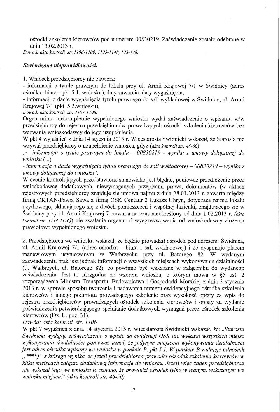 w Świdnicy (adres ośrodka -biura - pkt 5.1. wniosku), daty zawarcia, daty wygaśnięcia, - informacji o dacie wygaśnięcia tytułu prawnego do sali wykładowej w Świdnicy, ul. Armii Krajowej 7/1 (pkt. 5.2.
