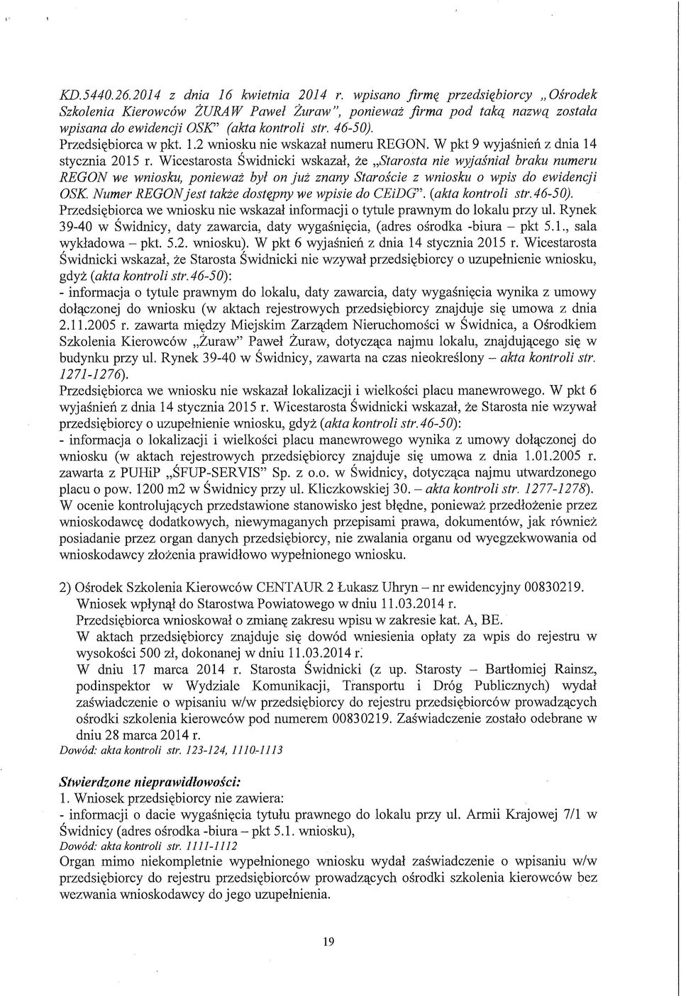 2 wniosku nie wskazał numeru REGON. W pkt 9 wyjaśnień z dnia 14 stycznia 2015 r.