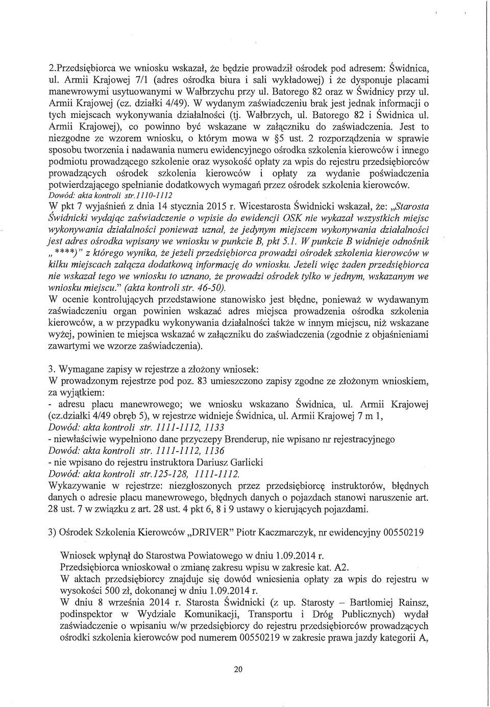 W wydanym zaświadczeniu brak jest jednak informacji o tych miejscach wykonywania działalności (tj. Wałbrzych, ul. Batorego 82 i Świdnica ul.