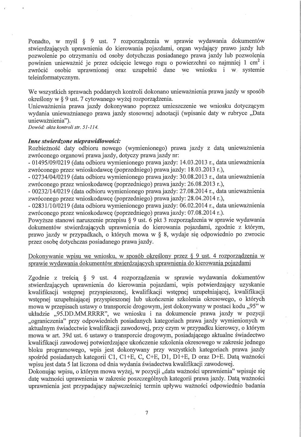 jazdy lub pozwolenia powinien unieważnić je przez odcięcie lewego rogu o powierzchni co najmniej 1 cm2 i zwrócić osobie uprawnionej oraz uzupełnić dane we wniosku i w systemie teleinformatycznym.