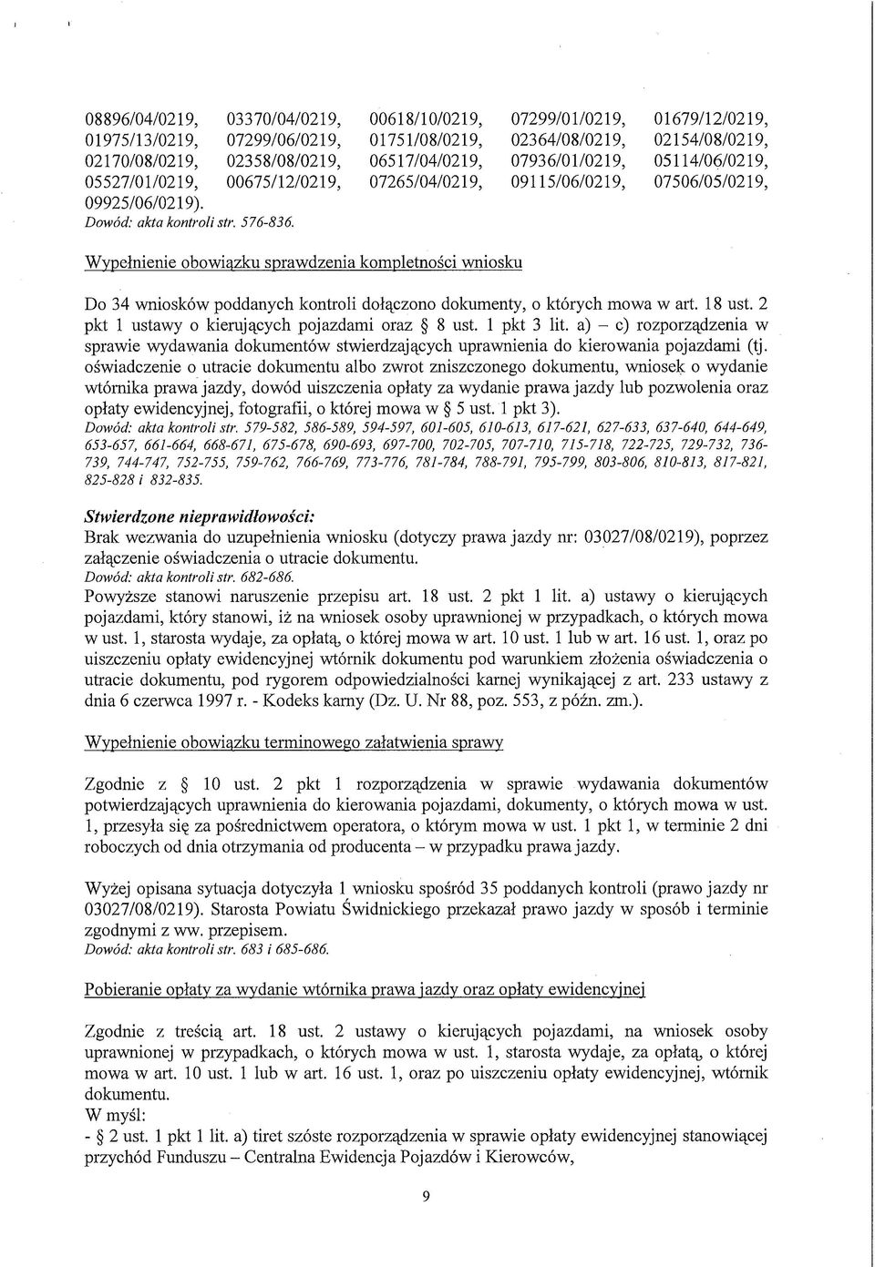 obowiązku sprawdzenia kompletności wniosku Do 34 wniosków poddanych kontroli dołączono dokumenty, o których mowa w art. 18 ust. 2 pkt 1 ustawy o kierujących pojazdami oraz 8 ust. 1 pkt 3 lit.