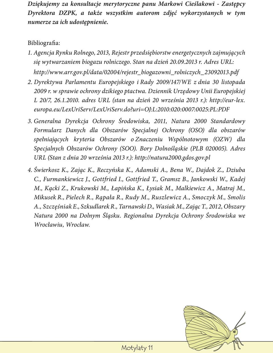 pl/data/02004/rejestr_biogazowni_rolniczych_23092013.pdf 2. Dyrektywa Parlamentu Europejskiego i Rady 2009/147/WE z dnia 30 listopada 2009 r. w sprawie ochrony dzikiego ptactwa.