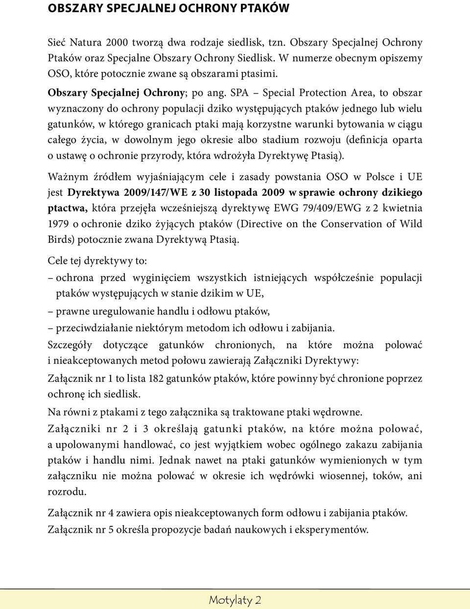 SPA Special Protection Area, to obszar wyznaczony do ochrony populacji dziko występujących ptaków jednego lub wielu gatunków, w którego granicach ptaki mają korzystne warunki bytowania w ciągu całego