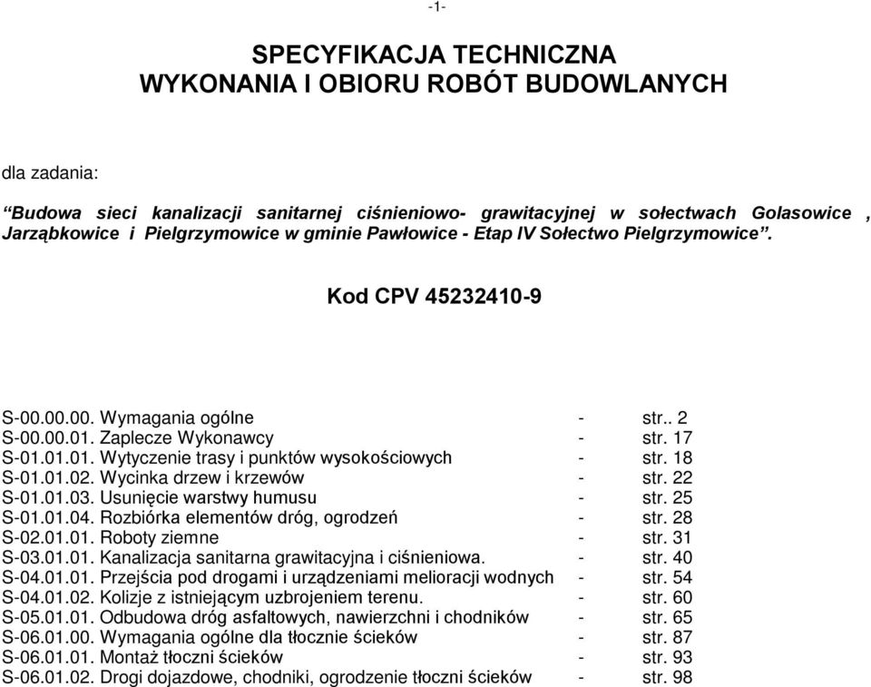 18 S-01.01.02. Wycinka drzew i krzewów - str. 22 S-01.01.03. Usuniêcie warstwy humusu - str. 25 S-01.01.04. Rozbiórka elementów dróg, ogrodzeñ - str. 28 S-02.01.01. Roboty ziemne - str. 31 S-03.01.01. Kanalizacja sanitarna grawitacyjna i ciœnieniowa.