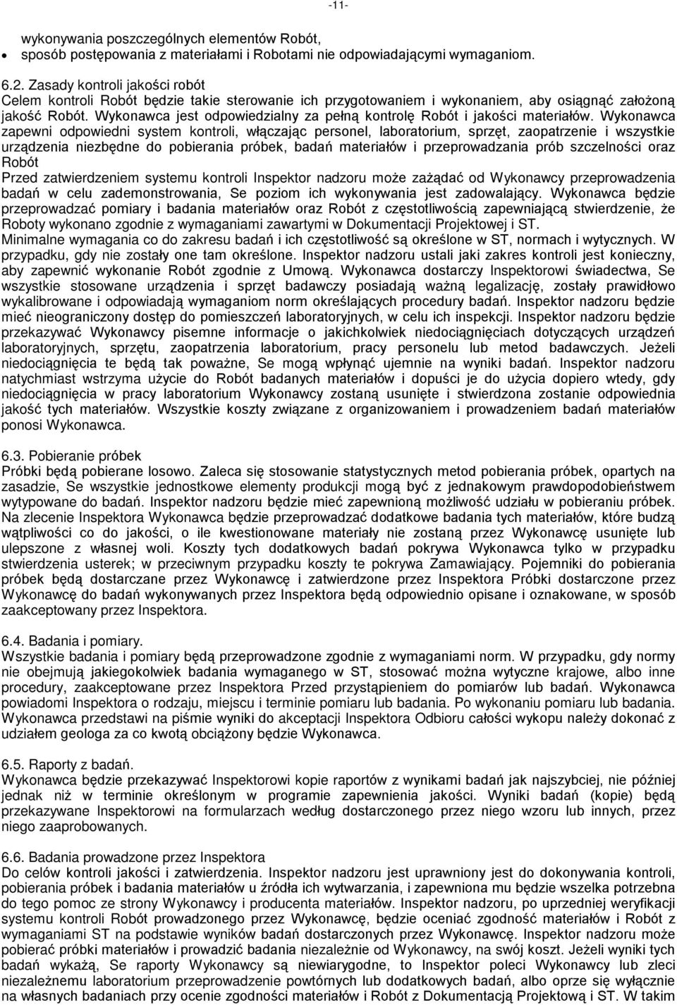 Wykonawca jest odpowiedzialny za peùn¹ kontrolê Robót i jakoœci materiaùów.
