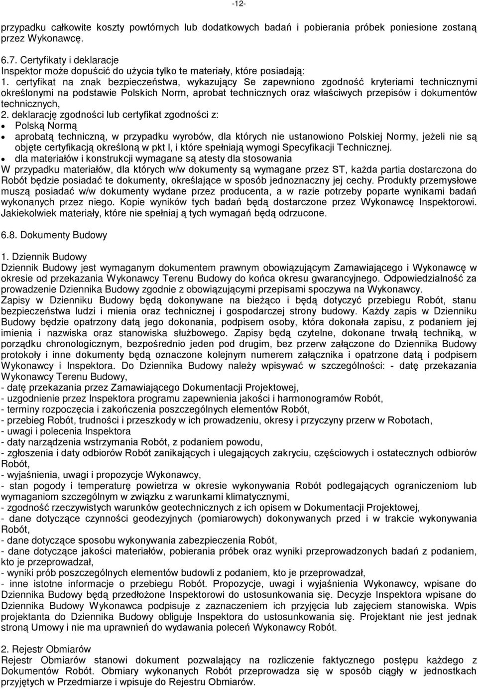 certyfikat na znak bezpieczeñstwa, wykazuj¹cy Se zapewniono zgodnoœã kryteriami technicznymi okreœlonymi na podstawie Polskich Norm, aprobat technicznych oraz wùaœciwych przepisów i dokumentów