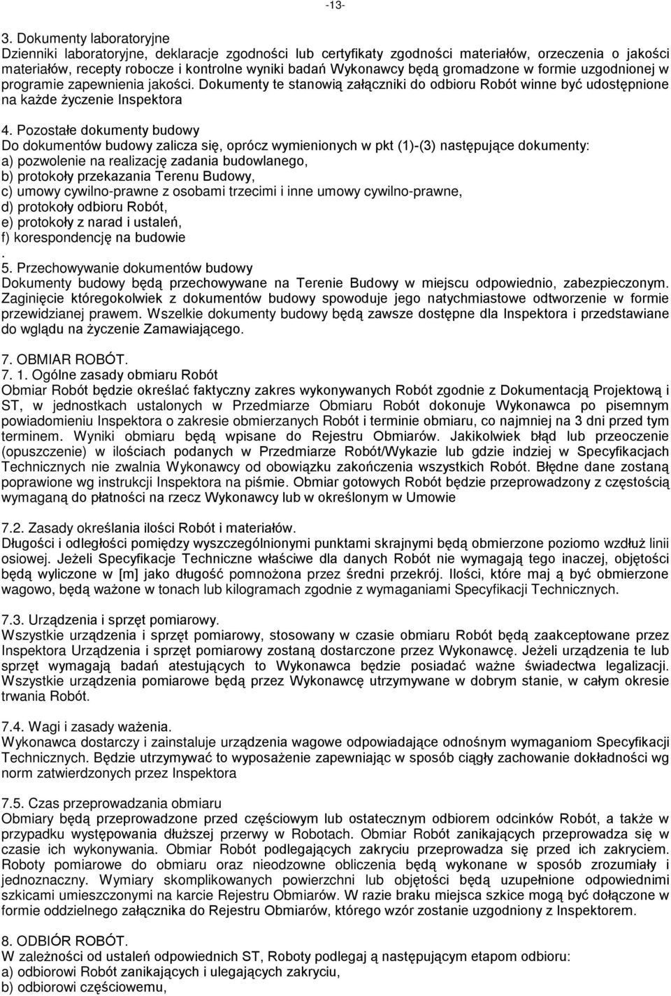 gromadzone w formie uzgodnionej w programie zapewnienia jakoœci. Dokumenty te stanowi¹ zaù¹czniki do odbioru Robót winne byã udostêpnione na ka de yczenie Inspektora 4.