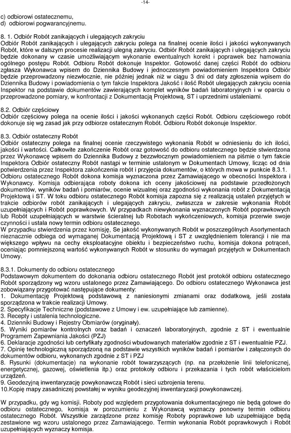 ulegn¹ zakryciu. Odbiór Robót zanikaj¹cych i ulegaj¹cych zakryciu bêdzie dokonany w czasie umo liwiaj¹cym wykonanie ewentualnych korekt i poprawek bez hamowania ogólnego postêpu Robót.