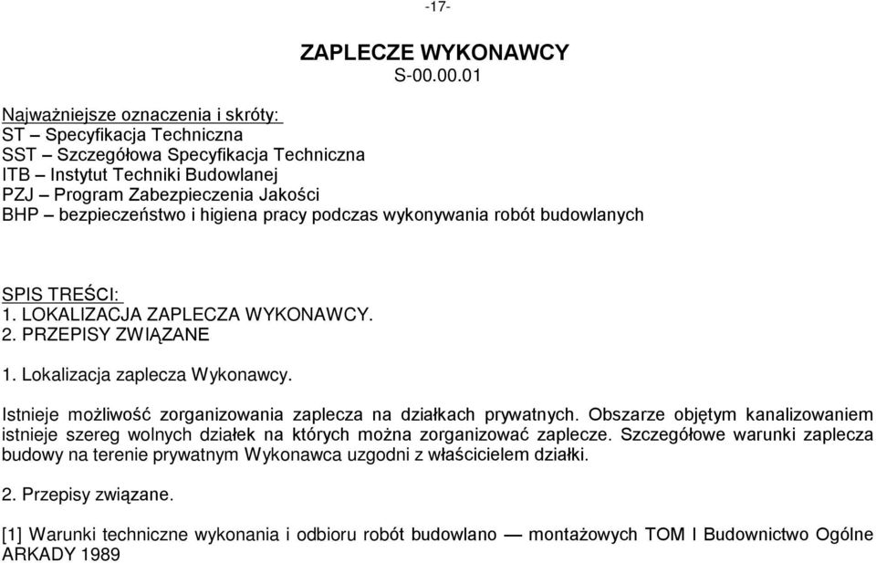 i higiena pracy podczas wykonywania robót budowlanych SPIS TREÚCI: 1. LOKALIZACJA ZAPLECZA WYKONAWCY. 2. PRZEPISY ZWI ZANE 1. Lokalizacja zaplecza Wykonawcy.