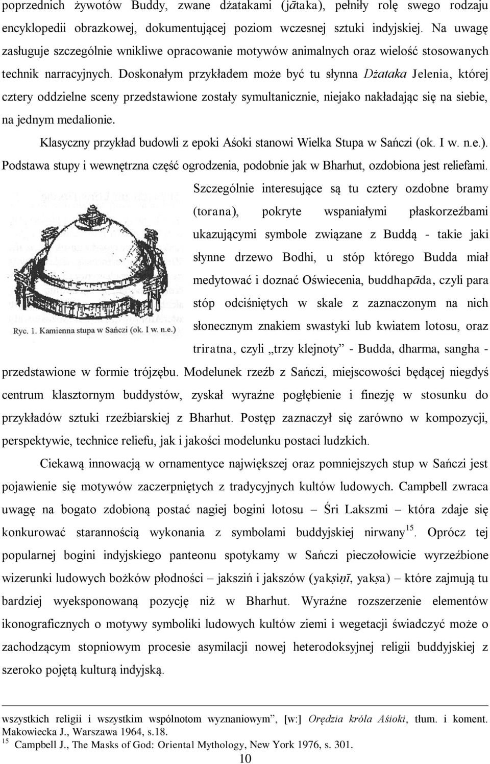Doskonałym przykładem może być tu słynna Dżataka Jelenia, której cztery oddzielne sceny przedstawione zostały symultanicznie, niejako nakładając się na siebie, na jednym medalionie.