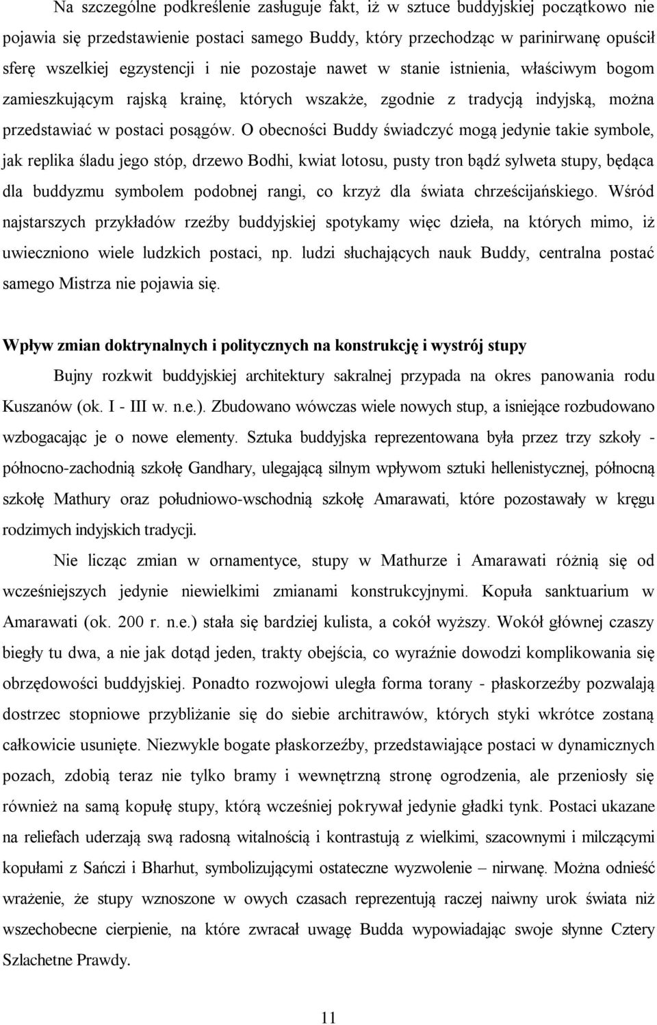 O obecności Buddy świadczyć mogą jedynie takie symbole, jak replika śladu jego stóp, drzewo Bodhi, kwiat lotosu, pusty tron bądź sylweta stupy, będąca dla buddyzmu symbolem podobnej rangi, co krzyż