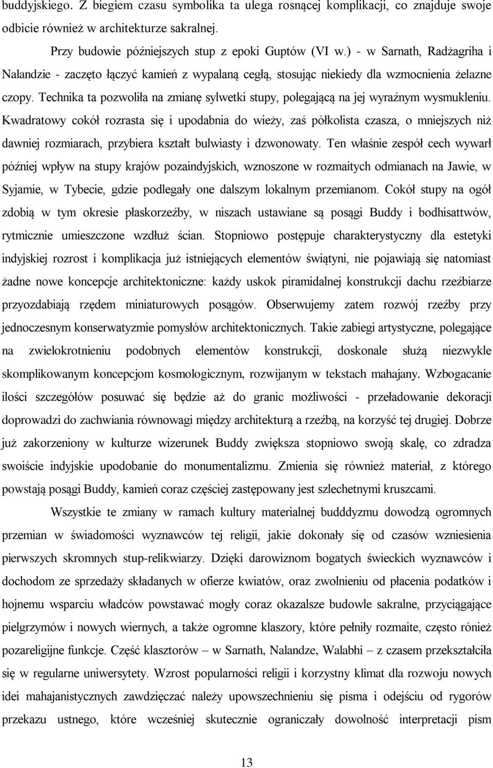 Technika ta pozwoliła na zmianę sylwetki stupy, polegającą na jej wyraźnym wysmukleniu.