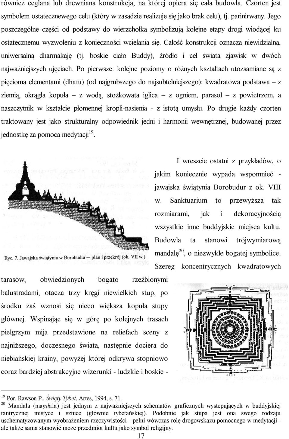 Całość konstrukcji oznacza niewidzialną, uniwersalną dharmakaję (tj. boskie ciało Buddy), źródło i cel świata zjawisk w dwóch najważniejszych ujęciach.