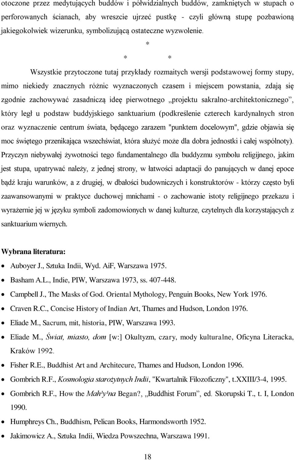 * * * Wszystkie przytoczone tutaj przykłady rozmaitych wersji podstawowej formy stupy, mimo niekiedy znacznych różnic wyznaczonych czasem i miejscem powstania, zdają się zgodnie zachowywać zasadniczą