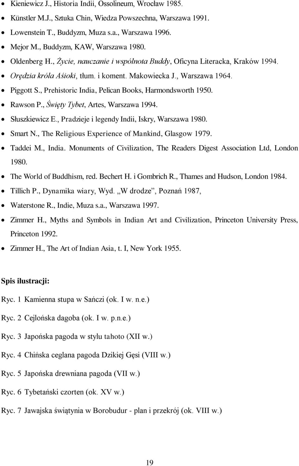 , Prehistoric India, Pelican Books, Harmondsworth 1950. Rawson P., Święty Tybet, Artes, Warszawa 1994. Słuszkiewicz E., Pradzieje i legendy Indii, Iskry, Warszawa 1980. Smart N.