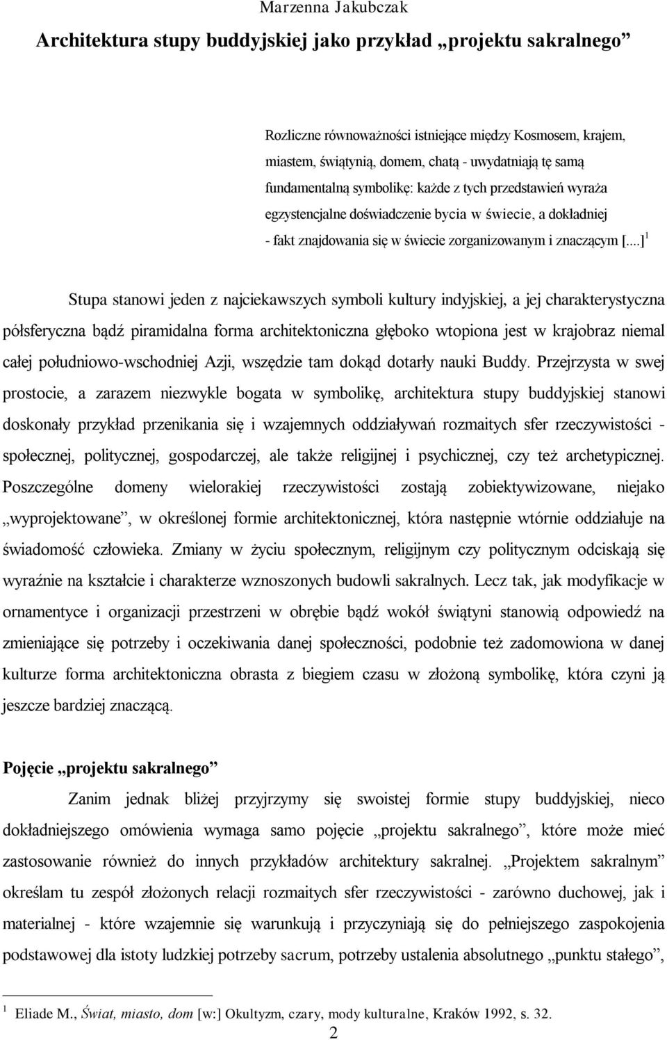 ..] 1 Stupa stanowi jeden z najciekawszych symboli kultury indyjskiej, a jej charakterystyczna półsferyczna bądź piramidalna forma architektoniczna głęboko wtopiona jest w krajobraz niemal całej