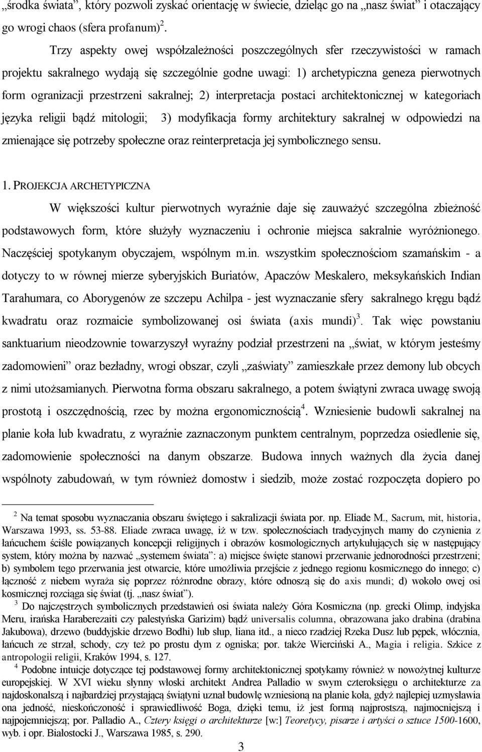 sakralnej; 2) interpretacja postaci architektonicznej w kategoriach języka religii bądź mitologii; 3) modyfikacja formy architektury sakralnej w odpowiedzi na zmienające się potrzeby społeczne oraz