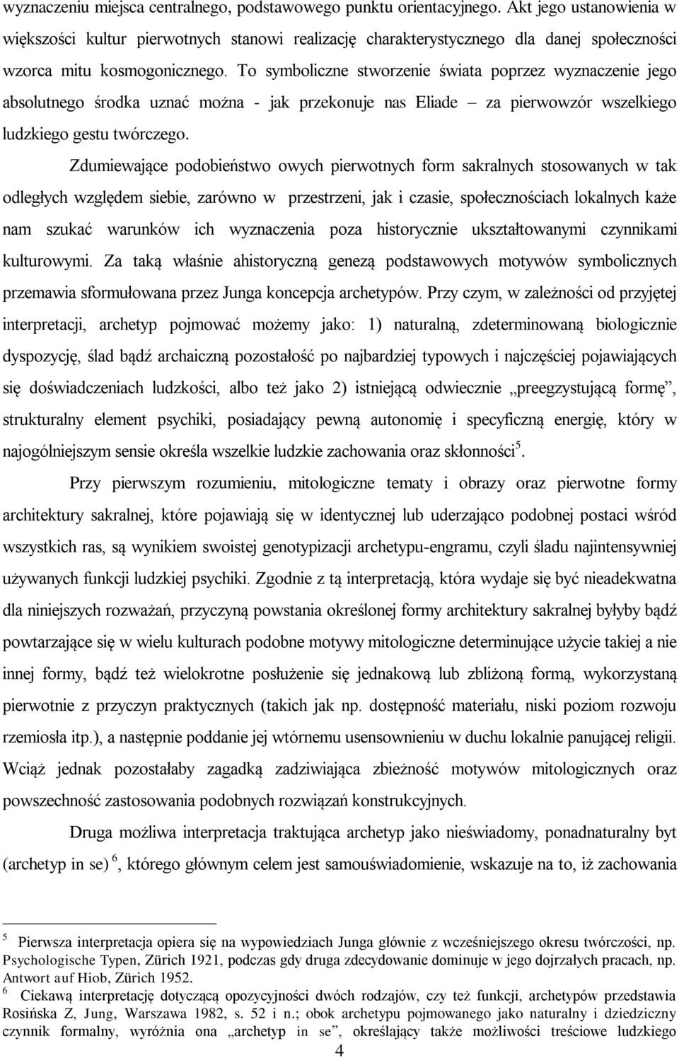 To symboliczne stworzenie świata poprzez wyznaczenie jego absolutnego środka uznać można - jak przekonuje nas Eliade za pierwowzór wszelkiego ludzkiego gestu twórczego.