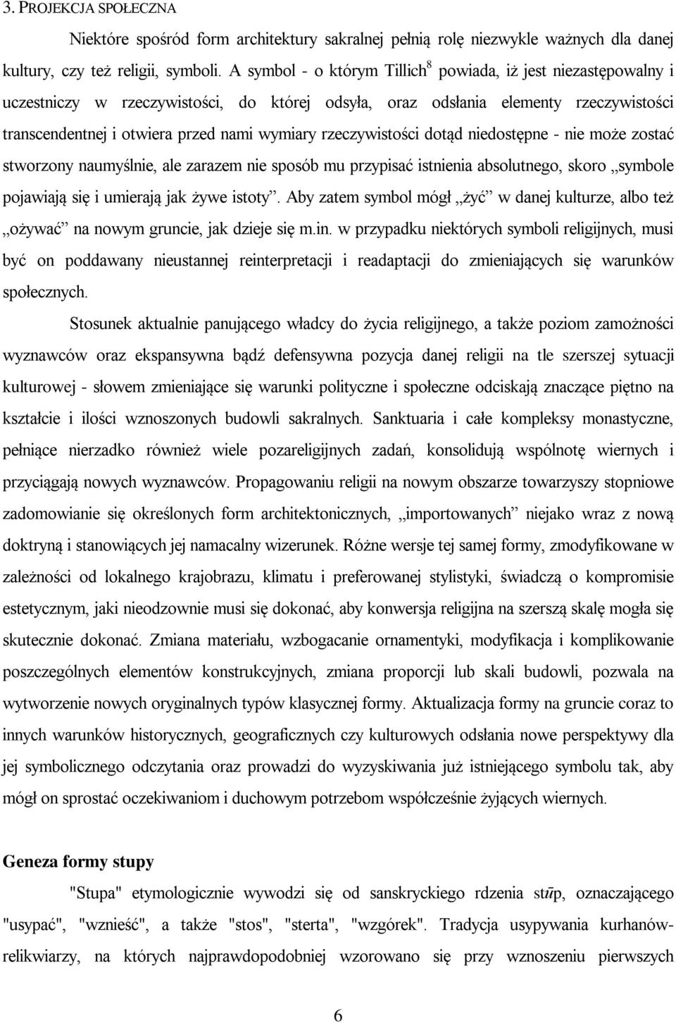 rzeczywistości dotąd niedostępne - nie może zostać stworzony naumyślnie, ale zarazem nie sposób mu przypisać istnienia absolutnego, skoro symbole pojawiają się i umierają jak żywe istoty.